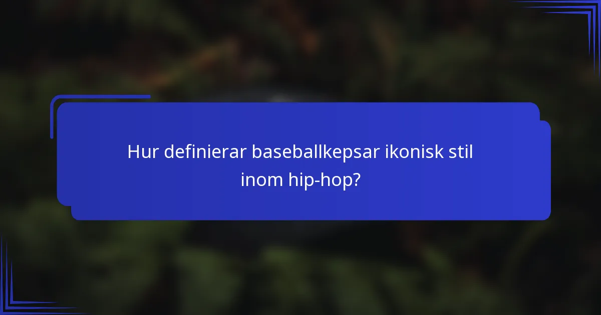 Hur definierar baseballkepsar ikonisk stil inom hip-hop?