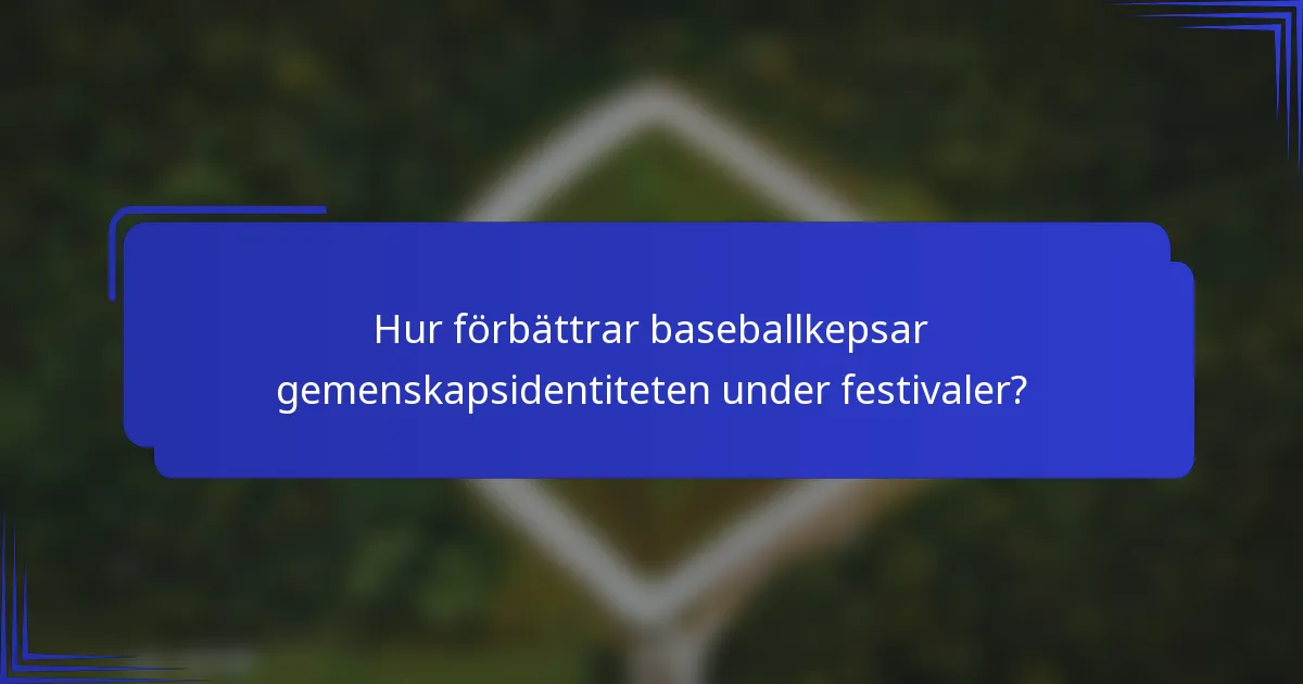 Hur förbättrar baseballkepsar gemenskapsidentiteten under festivaler?