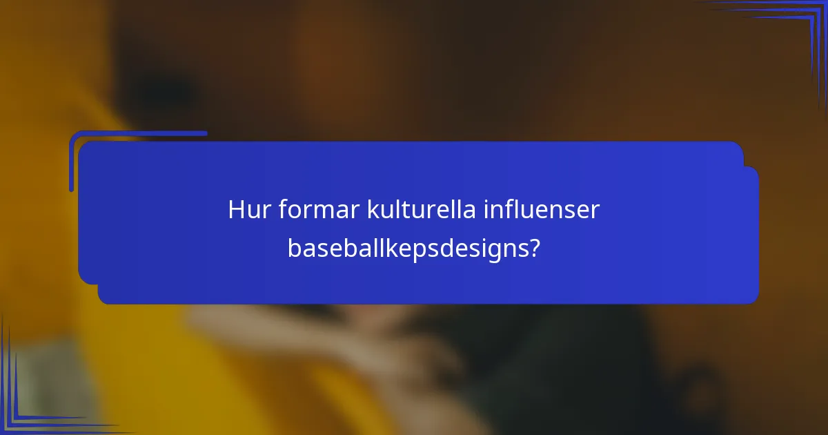 Hur formar kulturella influenser baseballkepsdesigns?
