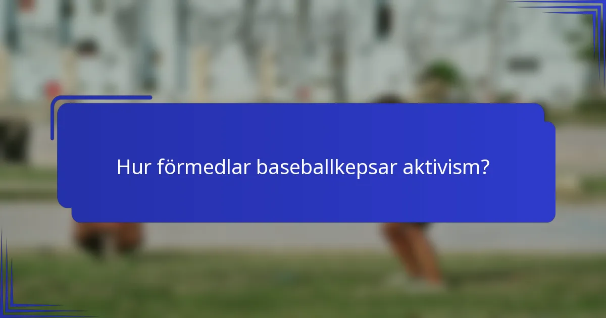 Hur förmedlar baseballkepsar aktivism?