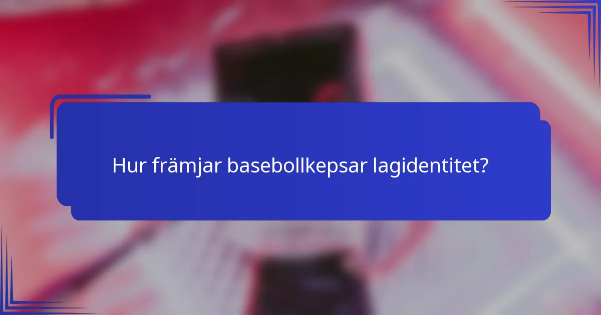 Hur främjar basebollkepsar lagidentitet?
