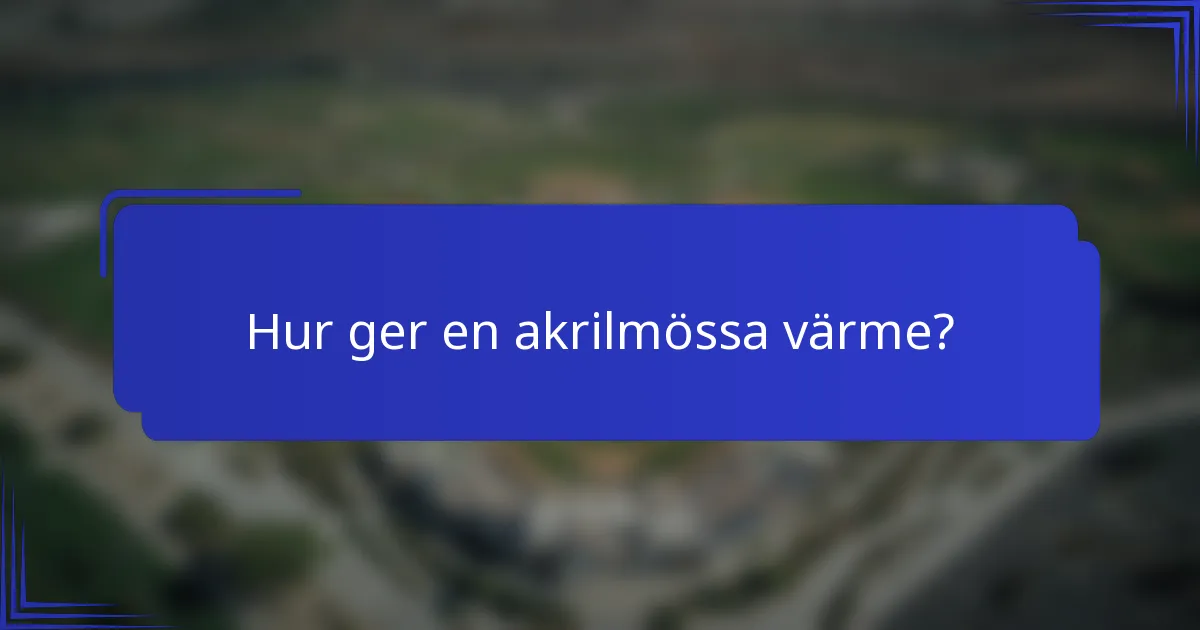 Hur ger en akrilmössa värme?