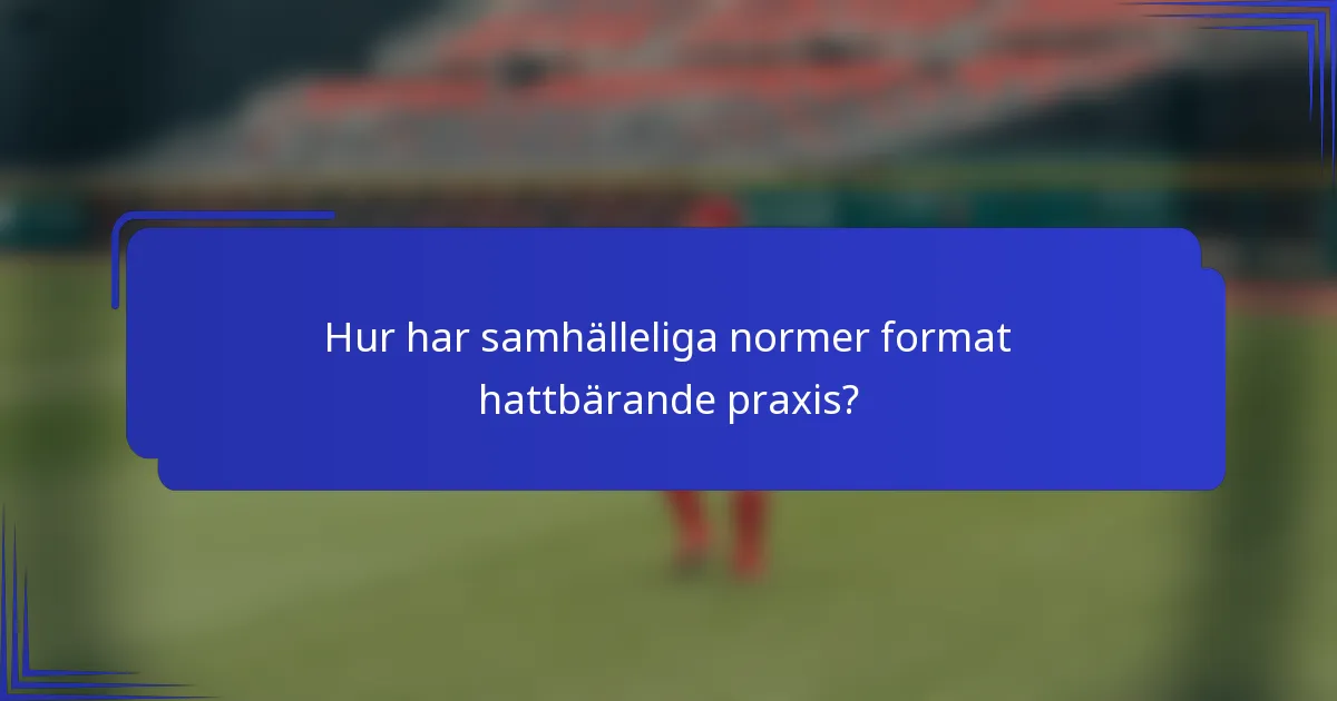 Hur har samhälleliga normer format hattbärande praxis?