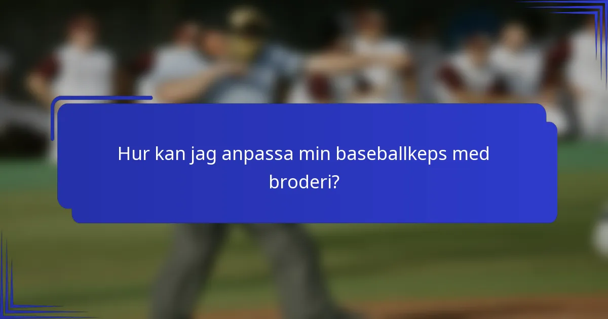 Hur kan jag anpassa min baseballkeps med broderi?
