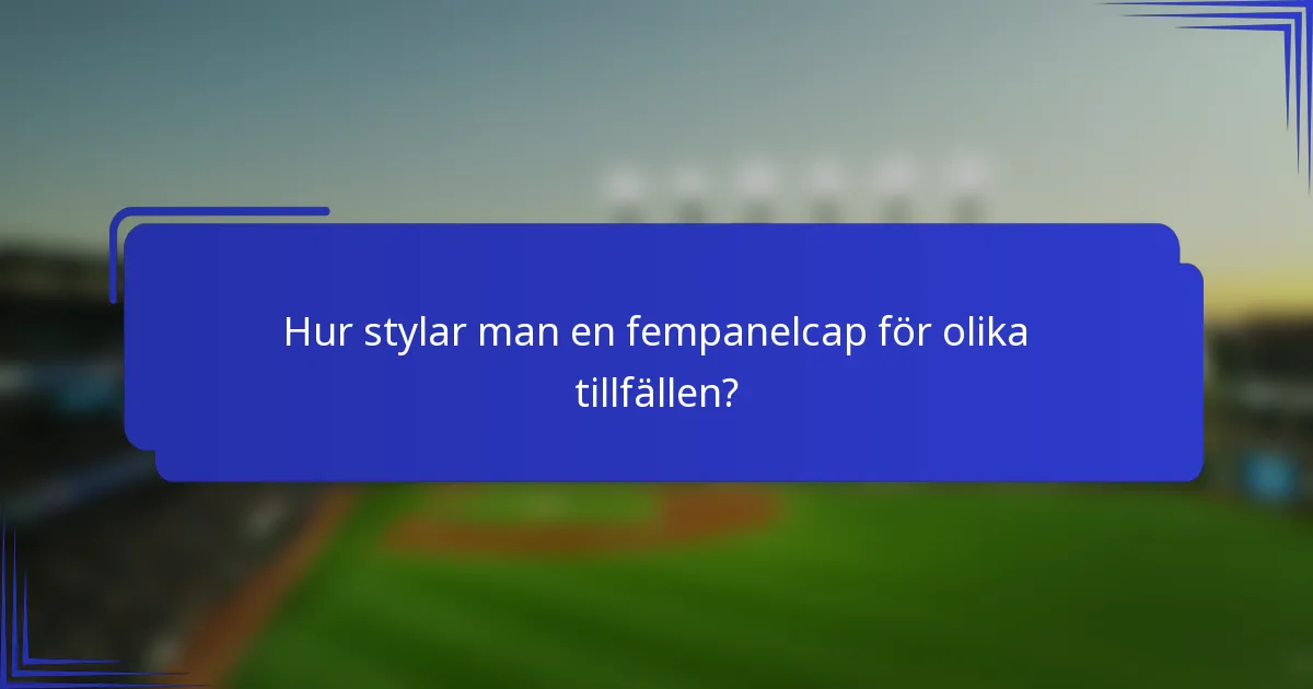 Hur stylar man en fempanelcap för olika tillfällen?