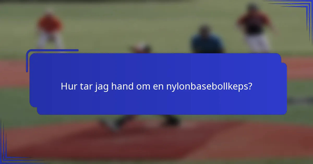 Hur tar jag hand om en nylonbasebollkeps?