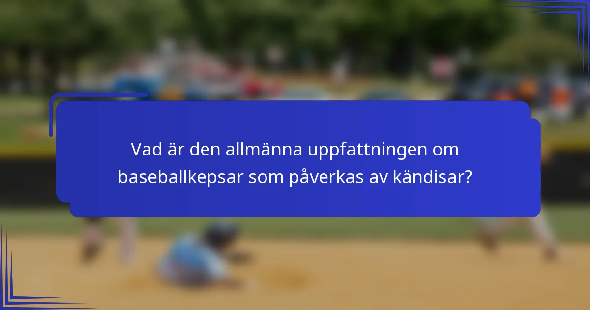 Vad är den allmänna uppfattningen om baseballkepsar som påverkas av kändisar?