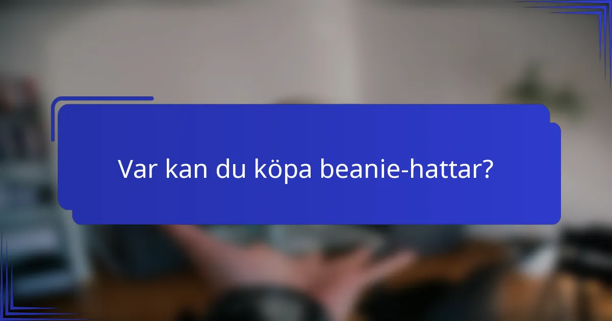 Var kan du köpa beanie-hattar?