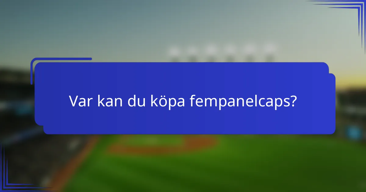 Var kan du köpa fempanelcaps?
