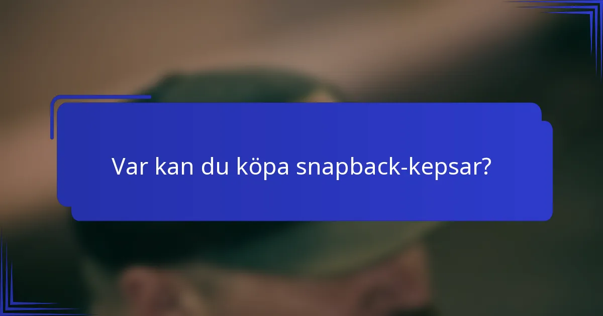 Var kan du köpa snapback-kepsar?
