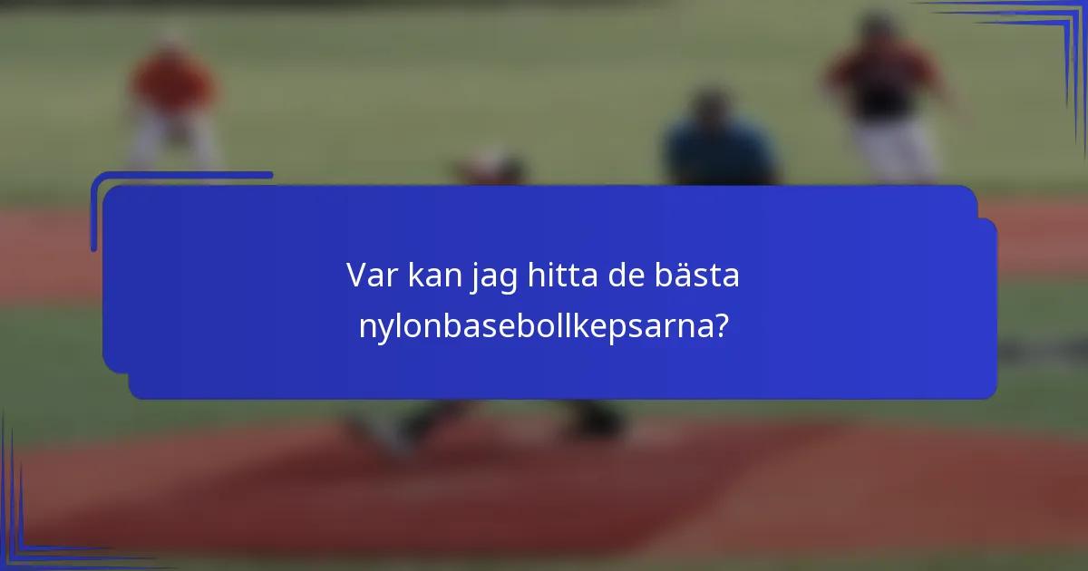 Var kan jag hitta de bästa nylonbasebollkepsarna?