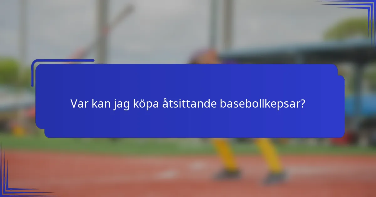 Var kan jag köpa åtsittande basebollkepsar?