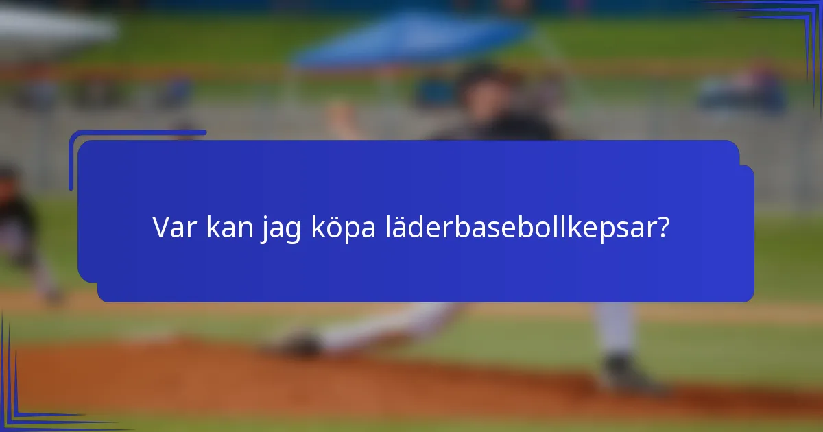 Var kan jag köpa läderbasebollkepsar?