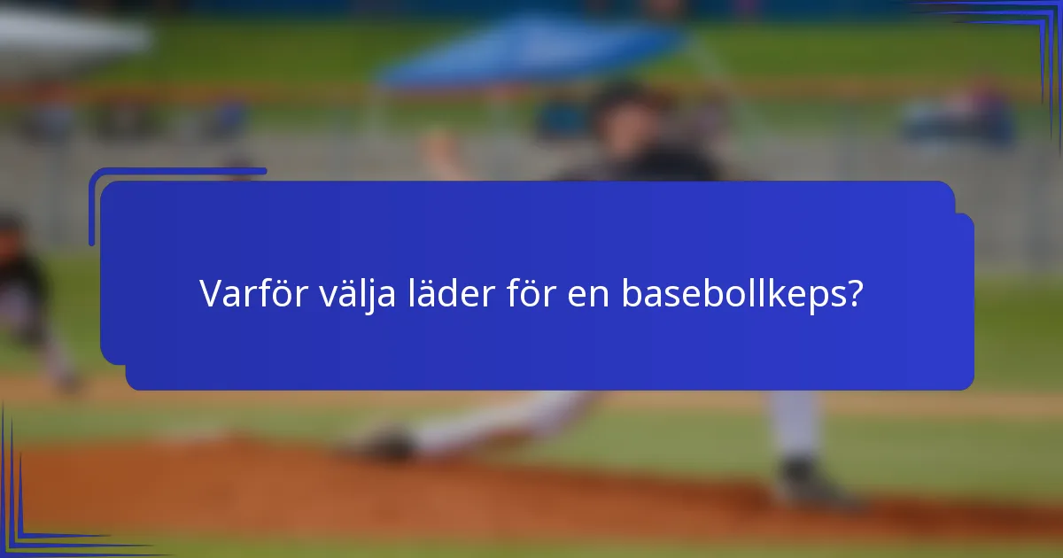 Varför välja läder för en basebollkeps?