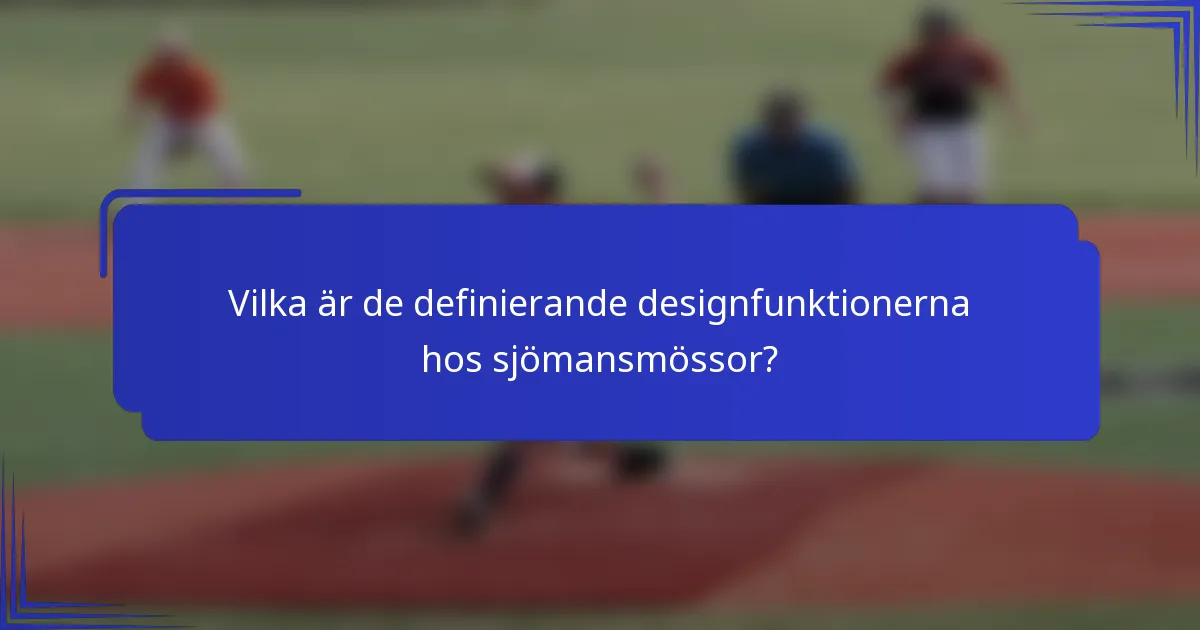 Vilka är de definierande designfunktionerna hos sjömansmössor?