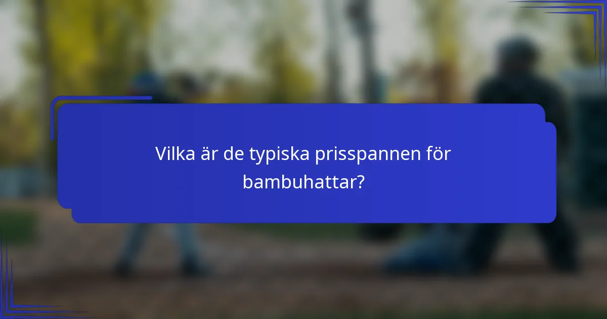 Vilka är de typiska prisspannen för bambuhattar?