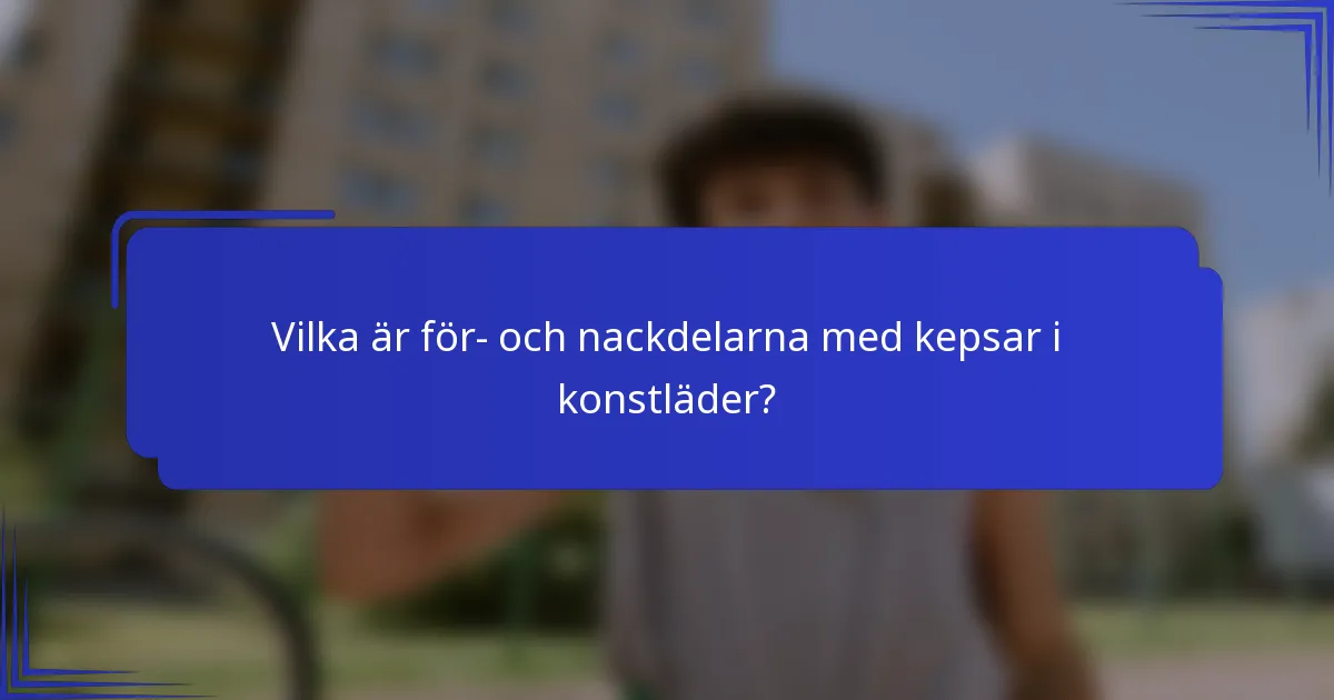 Vilka är för- och nackdelarna med kepsar i konstläder?