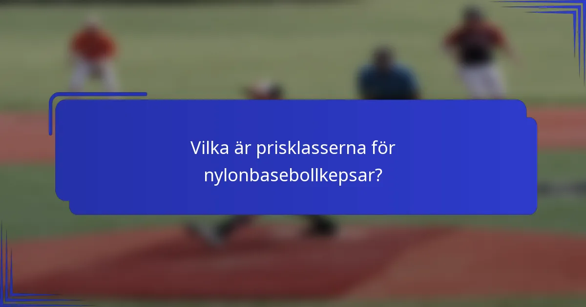 Vilka är prisklasserna för nylonbasebollkepsar?