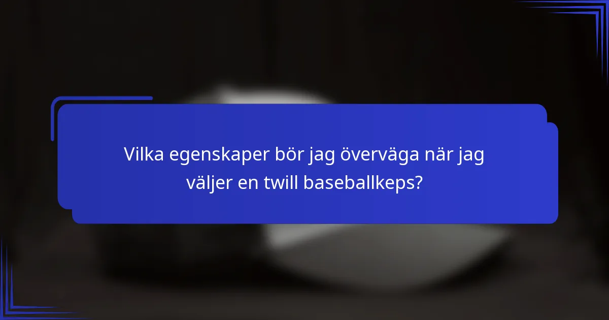 Vilka egenskaper bör jag överväga när jag väljer en twill baseballkeps?